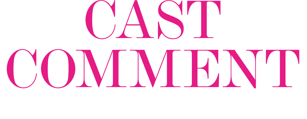 CAST COMMENT